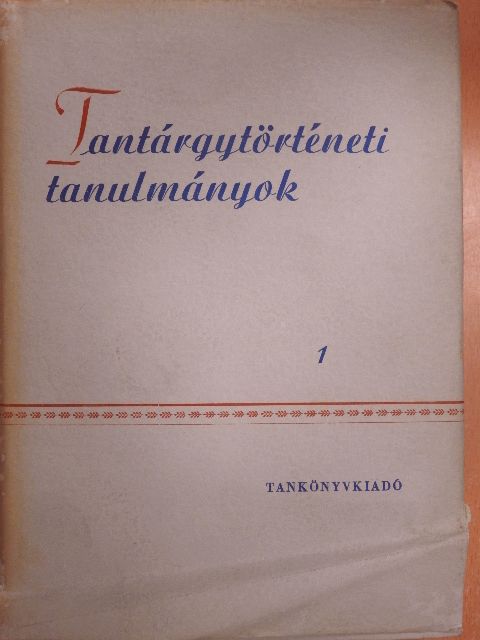 Komár Pálné - Tantárgytörténeti tanulmányok I. [antikvár]