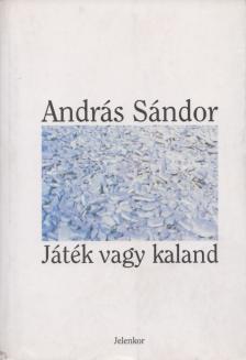 András Sándor - Játék vagy kaland [antikvár]