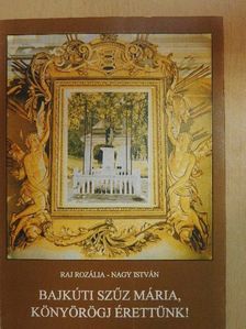 Nagy István - Bajkúti Szűz Mária, könyörögj érettünk! [antikvár]