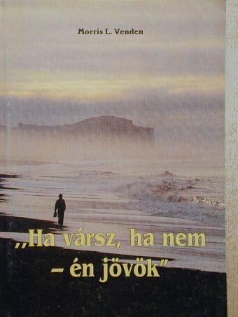 Morris L. Venden - "Ha vársz, ha nem - én jövök" [antikvár]