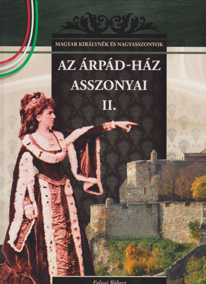 Falvai Róbert - Az Árpád-ház asszonyai II. [antikvár]