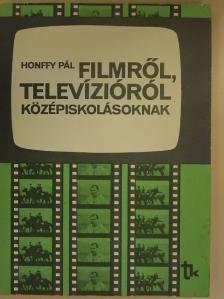 Honffy Pál - Filmről, televízióról középiskolásoknak [antikvár]