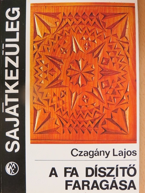 Czagány Lajos - A fa díszítő faragása [antikvár]