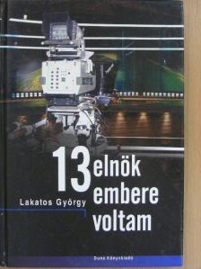 Lakatos György - 13 elnök embere voltam [antikvár]