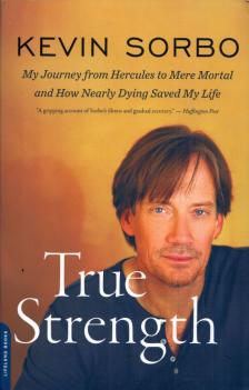 Kevin Sorbo - True Strength: My Journey from Hercules to Mere Mortal and How Nearly Dying Saved My Life [antikvár]