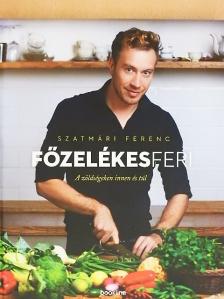 Szatmári Ferenc - Főzelékes Feri - A zöldségeken innen és túl [antikvár]