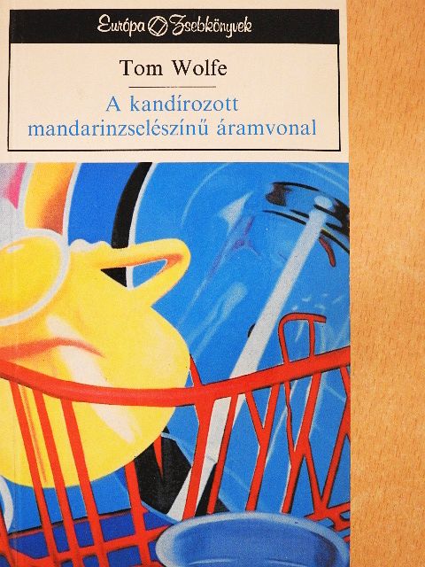 Tom Wolfe - A kandírozott mandarinzselészínű áramvonal [antikvár]