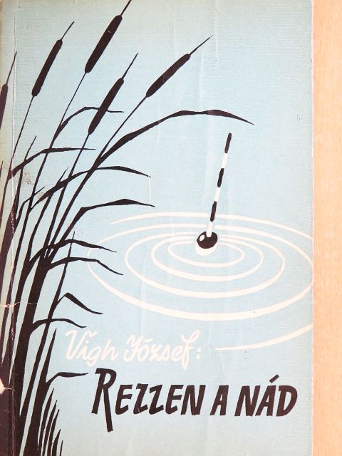 Vigh József - Rezzen a nád [antikvár]