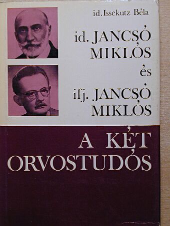 Id. Issekutz Béla - Id. Jancsó Miklós és ifj. Jancsó Miklós, a két orvostudós [antikvár]