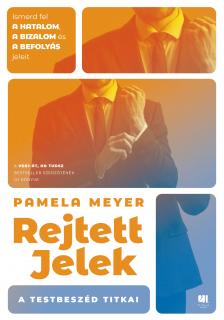 Pamela Meyer - Rejtett jelek - A testbeszéd titkai - ismerd fel a hatalom, a bizalom és a befolyás jeleit