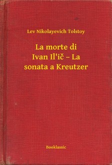 Tolstoy Lev Nikolayevich - La morte di Ivan Il'iè - La sonata a Kreutzer [eKönyv: epub, mobi]
