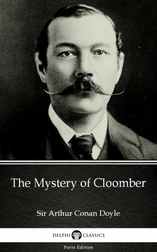Delphi Classics Sir Arthur Conan Doyle, - The Mystery of Cloomber by Sir Arthur Conan Doyle (Illustrated) [eKönyv: epub, mobi]