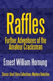 Hornung E. W. (Ernest William) - Raffles: Further Adventures of the Amateur Cracksman [eKönyv: epub, mobi]