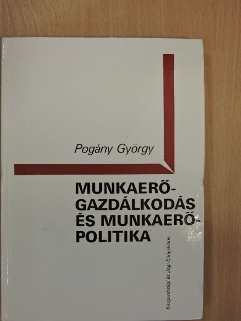 Pogány György - Munkaerő-gazdálkodás és munkaerő-politika [antikvár]