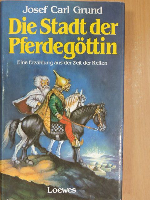 Josef Carl Grund - Die Stadt der Pferdegöttin [antikvár]