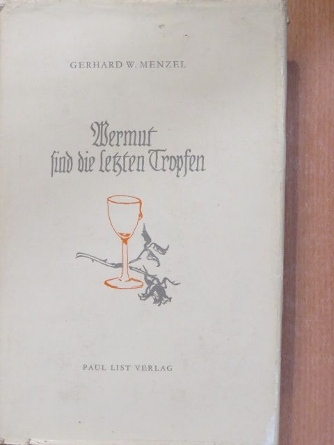 Gerhard W. Menzel - Wermut sind die letzten Tropfen [antikvár]
