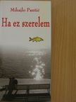 Mihajlo Pantic - Ha ez szerelem [antikvár]
