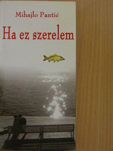 Mihajlo Pantic - Ha ez szerelem [antikvár]