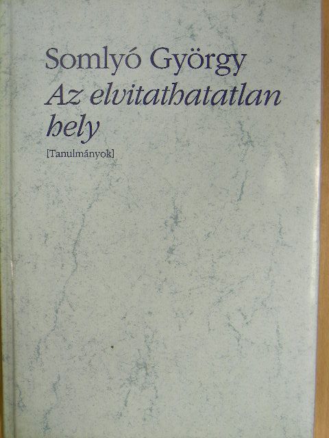 Somlyó György - Az elvitathatatlan hely [antikvár]