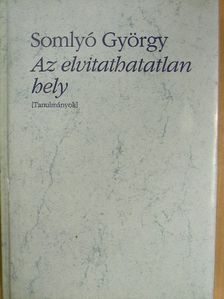 Somlyó György - Az elvitathatatlan hely [antikvár]