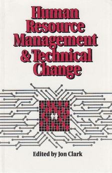 Clark, Jon (szerk.) - Human Resource Management and Technical Change [antikvár]