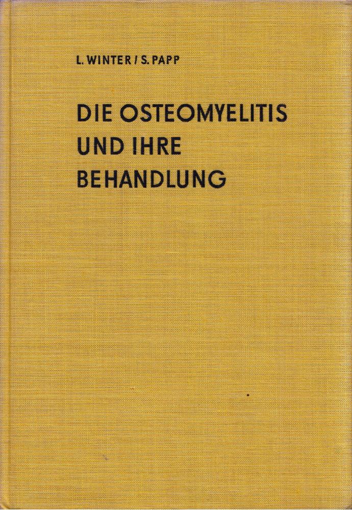 Winter László, Dr. Papp Sándor - Die Osteomyelitis un ihre Behandlung [antikvár]