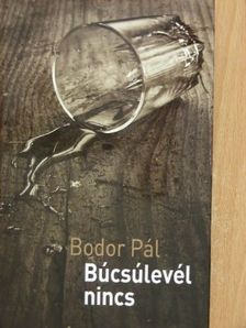 Bodor Pál - Búcsúlevél nincs [antikvár]