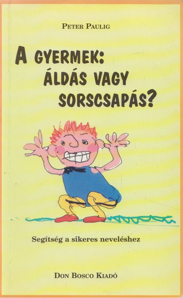Peter Paulig - A gyermek: áldás vagy sorscsapás [antikvár]