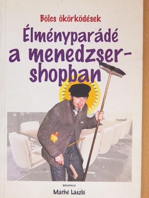 Bikafalvi Máthé László - Élményparádé a menedzser-shopban [antikvár]