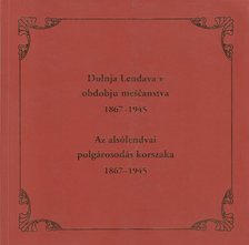 Tanja Simonka - Az alsólendvai polgárosodás korszaka 1867-1954. [antikvár]
