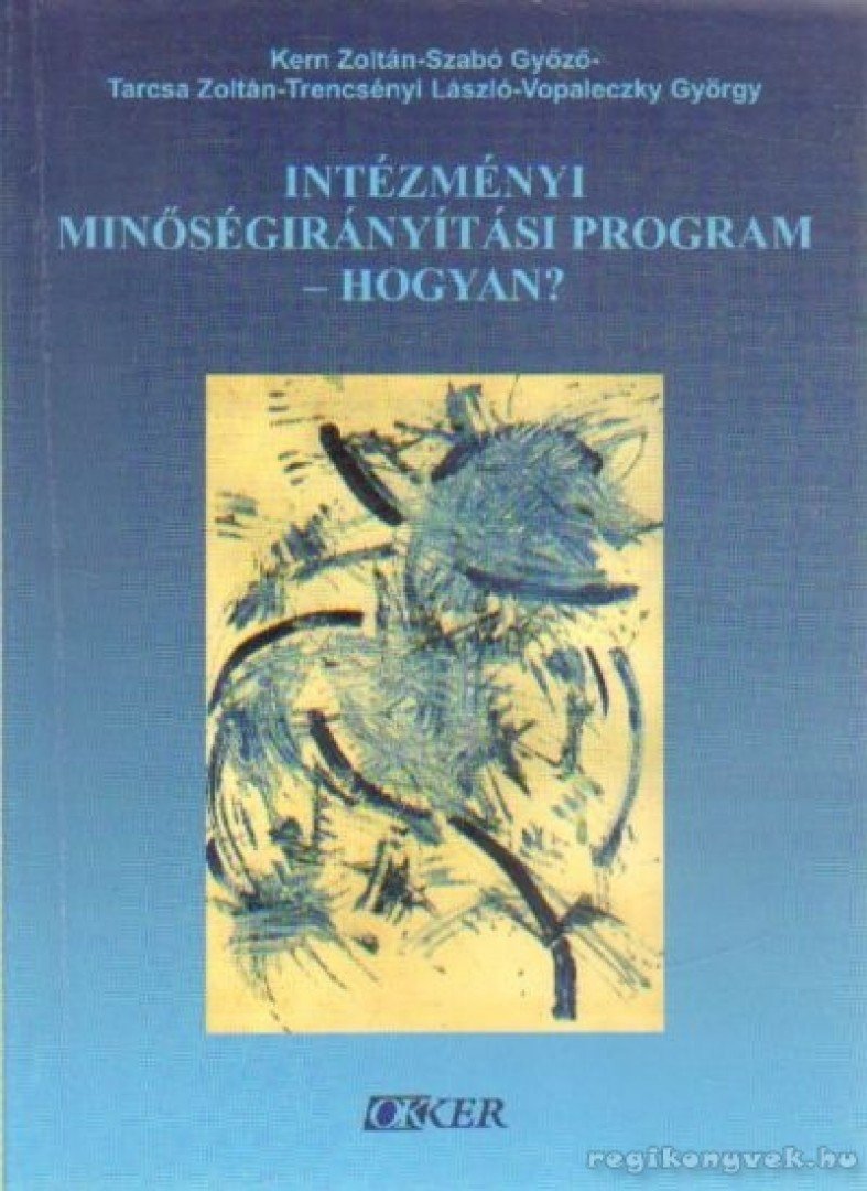Trencsényi László, Szabó Győző, Kern Zoltán, Tarcsa Zoltán, Vopaleczky György - Intézményi minőségirányítási program - hogyan? [antikvár]