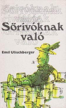 Ulischberger, Emil - Sörivóknak való [antikvár]