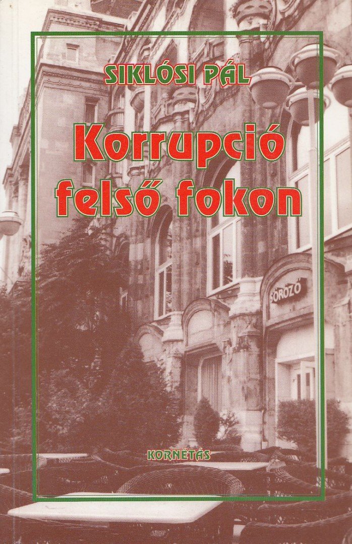 Siklósi Pál - Korrupció felső fokon [antikvár]