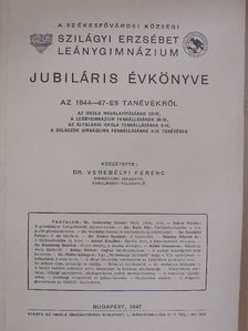 Balázs Béláné - A Székesfővárosi Községi Szilágyi Erzsébet Leánygimnázium jubiláris évkönyve az 1944-47-es tanévekről [antikvár]
