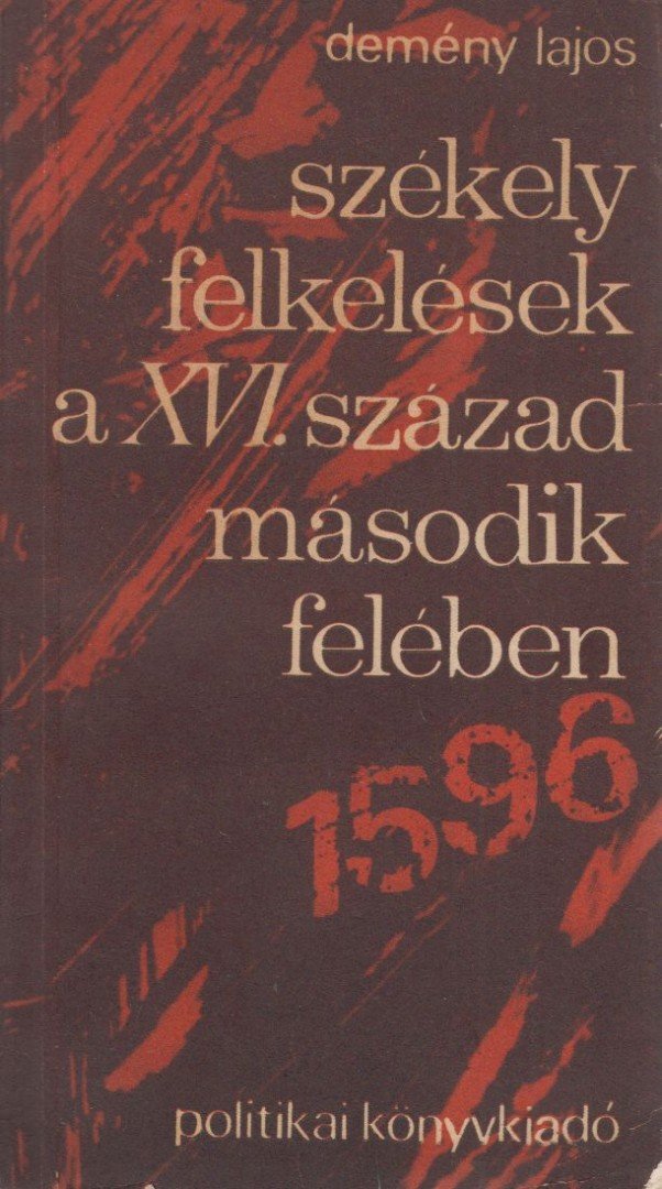 DEMÉNY LAJOS - Székely felkelések a XVI. század második felében [antikvár]