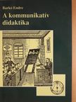 Barkó Endre - A kommunikatív didaktika (dedikált példány) [antikvár]