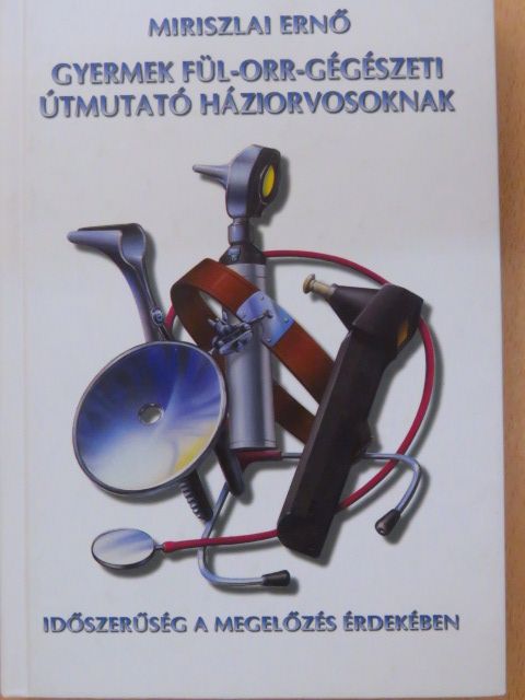 Miriszlai Ernő - Gyermek fül-orr-gégészeti útmutató háziorvosoknak [antikvár]