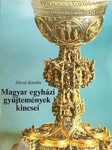 Dávid Katalin - Magyar egyházi gyűjtemények kincsei [antikvár]