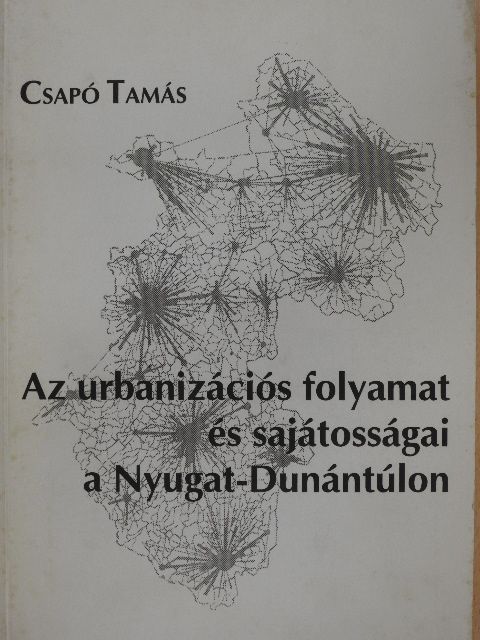 Csapó Tamás - Az urbanizációs folyamat és sajátosságai a Nyugat-Dunántúlon [antikvár]