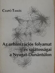 Csapó Tamás - Az urbanizációs folyamat és sajátosságai a Nyugat-Dunántúlon [antikvár]