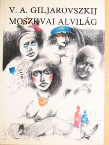 V. A. Giljarovszkij - Moszkvai alvilág/Kóbor éveim [antikvár]