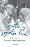 Jim Towey - Szeretni és szeretve lenni - Teréz anya - ahogyan én láttam [eKönyv: epub, mobi]