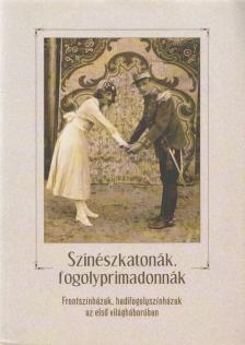 Csiszár Mirella, Sipőcz Mariann - Színészkatonák, ​fogolyprimadonnák [antikvár]