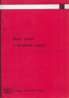 MAYER JÓZSEF - A felnőttek iskolái [antikvár]