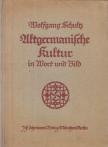 Schultz, Wolfgang - Altgermanische Kultur in Wort und Bild [antikvár]