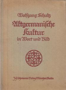 Schultz, Wolfgang - Altgermanische Kultur in Wort und Bild [antikvár]