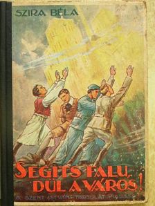 Szira Béla - Segíts falu, dűl a város! [antikvár]