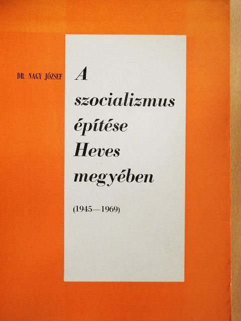Dr. Nagy József - A szocializmus építése Heves megyében [antikvár]