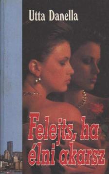 Danella, Utta - Felejts, ha élni akarsz [antikvár]