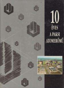 Vinnay István - 10 éves a Paksi Atomerőmű [antikvár]